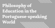 Philosophy of Education in the Portuguese-speaking World