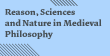 Reason, Sciences and Nature in Medieval Philosophy