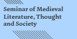 Seminar of Medieval Literature, Thought and Society