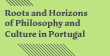 Roots and Horizons of Philosophy and Culture in Portugal